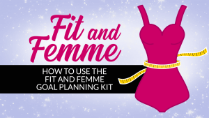 Fit and Femme - How to Use the Fit and Femme Goal Planning Kit